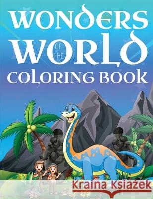 Wonders Of The World Coloring Book: A Coloring Book Of Pragmatic World For Your Curious Kid Eli Martin 9781774900291 Eli Martin