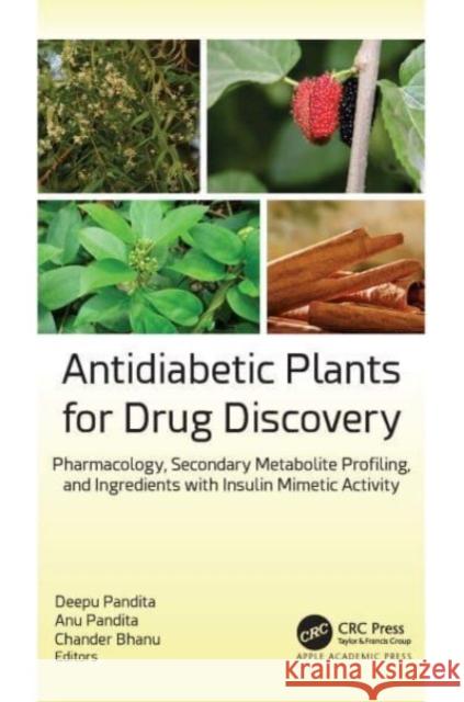 Antidiabetic Plants for Drug Discovery: Pharmacology, Secondary Metabolite Profiling, and Ingredients with Insulin Mimetic Activity Pandita, Deepu 9781774910061 Apple Academic Press Inc.