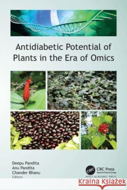 Antidiabetic Potential of Plants in the Era of Omics  9781774910085 Apple Academic Press Inc.