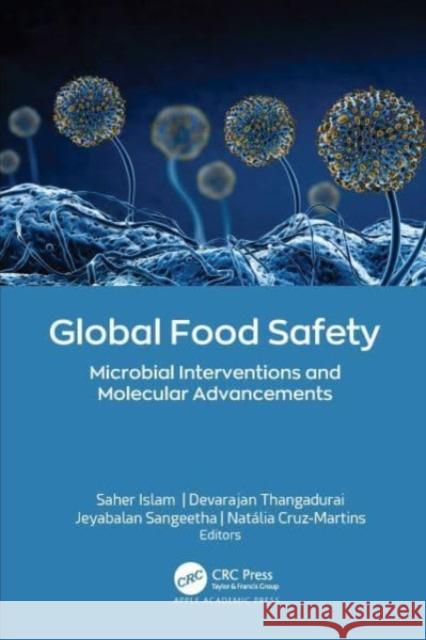 Global Food Safety: Microbial Interventions and Molecular Advancements Islam, Saher 9781774910108 Apple Academic Press Inc.