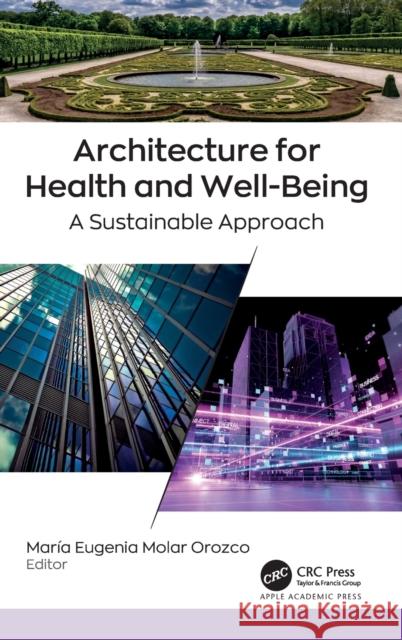 Architecture for Health and Well-Being: A Sustainable Approach Molar Orozco, María Eugenia 9781774910122 Apple Academic Press Inc.