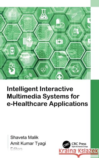 Intelligent Interactive Multimedia Systems for E-Healthcare Applications Malik, Shaveta 9781774910221 Apple Academic Press Inc.