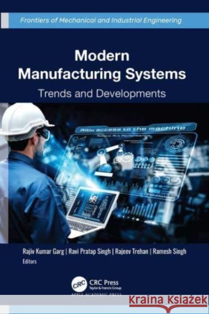 Modern Manufacturing Systems: Trends and Developments Garg, Rajiv Kumar 9781774910443