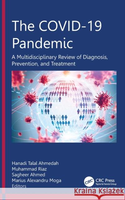 The COVID-19 Pandemic: A Multidisciplinary Review of Diagnosis, Prevention, and Treatment Ahmedah, Hanadi Talal 9781774910504 Apple Academic Press