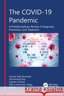 The Covid-19 Pandemic: A Multidisciplinary Review of Diagnosis, Prevention, and Treatment Hanadi Talal Ahmedah Muhammad Riaz Sagheer Ahmed 9781774910511