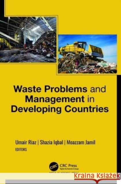 Waste Problems and Management in Developing Countries Umair Riaz Shazia Iqbal Moazzam Jamil 9781774910542 Apple Academic Press