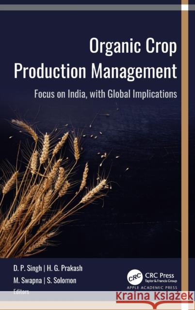 Organic Crop Production Management: Focus on India, with Global Implications D. P. Singh H. G. Prakash M. Swapna 9781774910580 Apple Academic Press Inc.