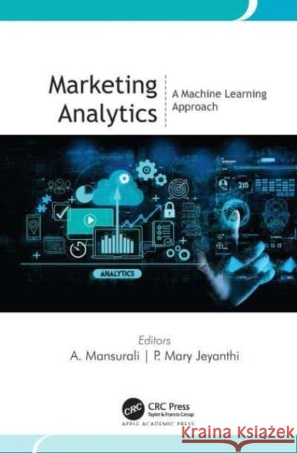 Marketing Analytics: A Machine Learning Approach Mansurali, A. 9781774910887 Apple Academic Press Inc.