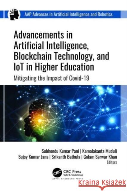 Advancements in Artificial Intelligence, Blockchain Technology, and IoT in Higher Education: Mitigating the Impact of COVID-19 Subhendu Kumar Pani Kamalakanta Muduli Sujoy Kumar Jana 9781774910924