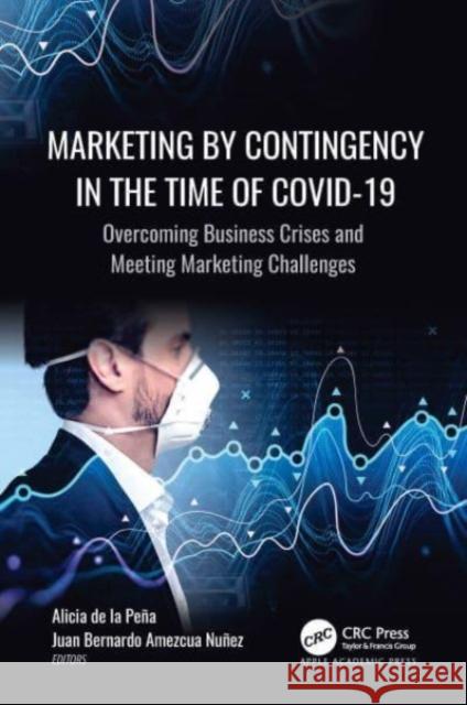 Marketing by Contingency in the Time of Covid-19: Overcoming Business Crises and Meeting Marketing Challenges de la Peña, Alicia 9781774911051 Apple Academic Press Inc.