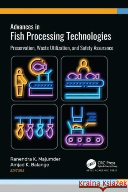 Advances in Fish Processing Technologies: Preservation, Waste Utilization, and Safety Assurance Majumder, Ranendra K. 9781774911075 Apple Academic Press Inc.