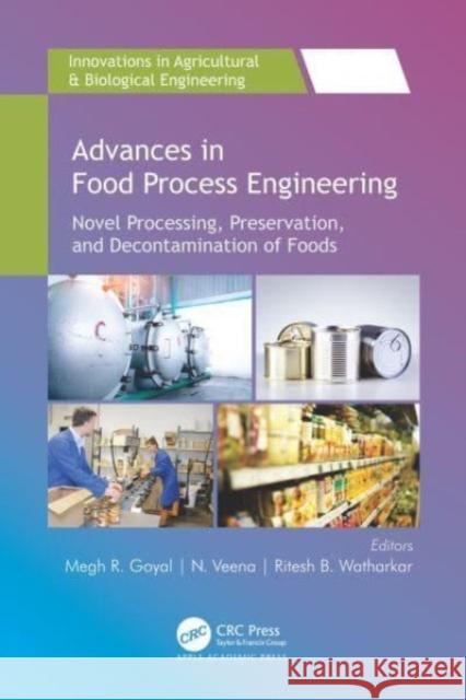 Advances in Food Process Engineering: Novel Processing, Preservation, and Decontamination of Foods Megh R. Goyal N. Veena Ritesh B. Watharkar 9781774911143 Apple Academic Press