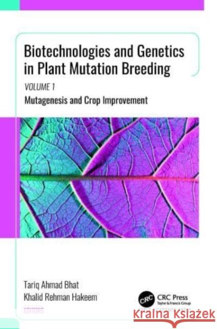 Biotechnologies and Genetics in Plant Mutation Breeding: Volume 1: Mutagenesis and Crop Improvement Tariq Ahmad Bhat Khalid Rehman Hakeem 9781774911365 Apple Academic Press