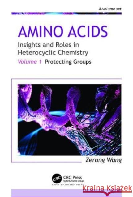 Amino Acids: Insights and Roles in Heterocyclic Chemistry: Volume 1: Protecting Groups Zerong Wang 9781774911525 Apple Academic Press