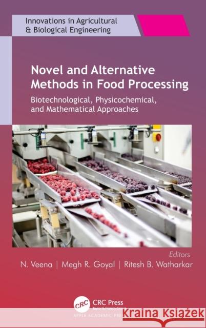Novel and Alternative Methods in Food Processing: Biotechnological, Physicochemical, and Mathematical Approaches N. Veena Megh R. Goyal Ritesh B. Watharkar 9781774911624 Apple Academic Press Inc.