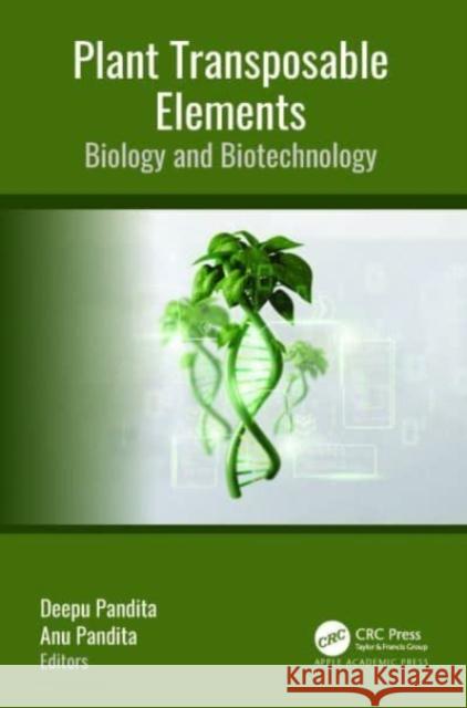 Plant Transposable Elements: Biology and Biotechnology Deepu Pandita Anu Pandita 9781774911815 Apple Academic Press