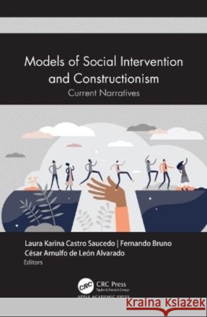 Models of Social Intervention and Constructionism: Current Narratives Laura Karina Castr Fernando Bruno C?sar Arnulfo d 9781774911891 Apple Academic Press Inc.