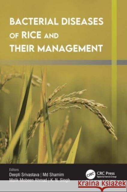 Bacterial Diseases of Rice and Their Management Deepti Srivastava MD Shamim Malik M. Ahmad 9781774911914 Apple Academic Press