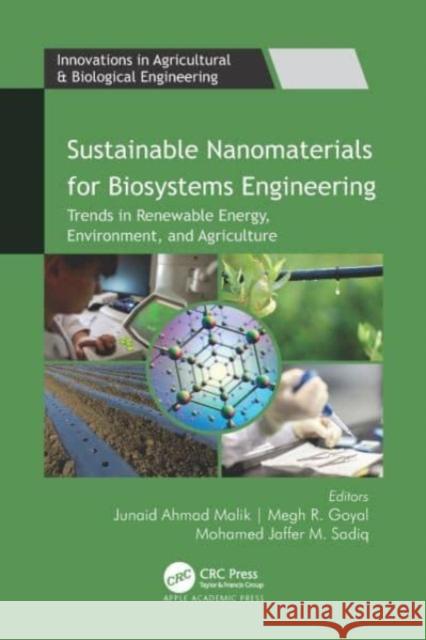 Sustainable Nanomaterials for Biosystems Engineering: Trends in Renewable Energy, Environment, and Agriculture Junaid Ahmad Malik Megh R. Goyal Mohamed Jaffer M 9781774912010 Apple Academic Press