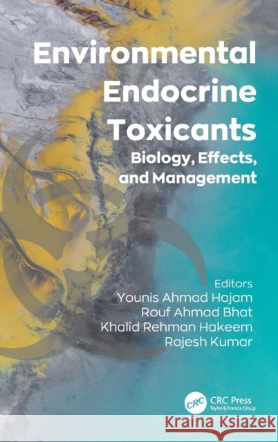 Environmental Endocrine Toxicants: Biology, Effects, and Management Younis Ahmad Hajam Rouf Ahmad Bhat Khalid Rehman Hakeem 9781774912102