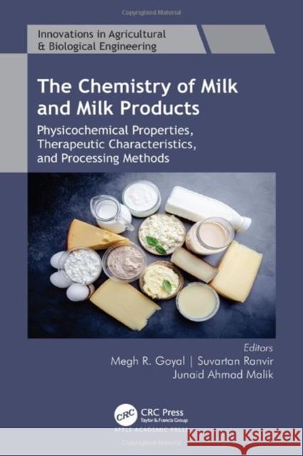 The Chemistry of Milk and Milk Products: Physicochemical Properties, Therapeutic Characteristics, and Processing Methods Megh R. Goyal Suvartan Ranvir Junaid Ahmad Malik 9781774912249 Apple Academic Press Inc.