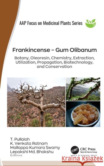 Frankincense – Gum Olibanum: Botany, Oleoresin, Chemistry, Extraction, Utilization, Propagation, Biotechnology, and Conservation T. Pullaiah K. Venkata Ratnam Mallappa Kumara Swamy 9781774912638