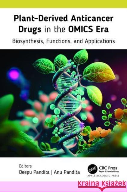 Plant-Derived Anticancer Drugs in the OMICS Era: Biosynthesis, Function, and Applications Deepu Pandita Anu Pandita  9781774912652 Apple Academic Press Inc.