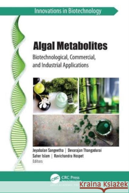 Algal Metabolites: Biotechnological, Commercial, and Industrial Applications Jeyabalan Sangeetha Devarajan Thangadurai Saher Islam 9781774912737 Apple Academic Press