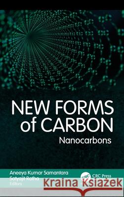 New Forms of Carbon: Nanocarbons Aneeya Kumar Samantara Satyajit Ratha 9781774912799 Apple Academic Press