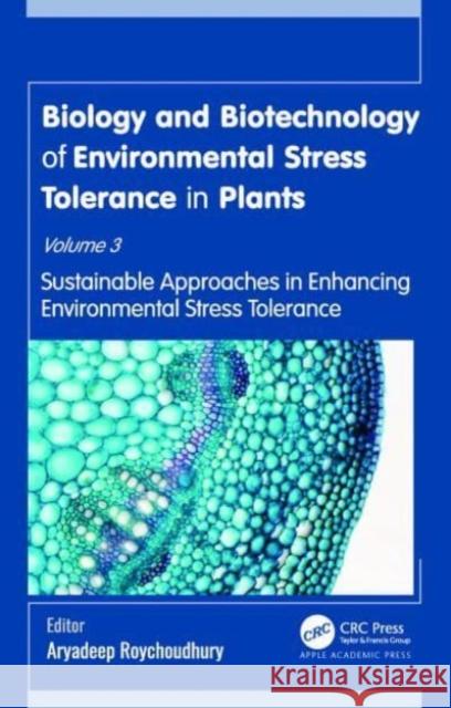 Biology and Biotechnology of Environmental Stress Tolerance in Plants: Volume 3: Sustainable Approaches for Enhancing Environmental Stress Tolerance Aryadeep Roychoudhury 9781774912874 Apple Academic Press