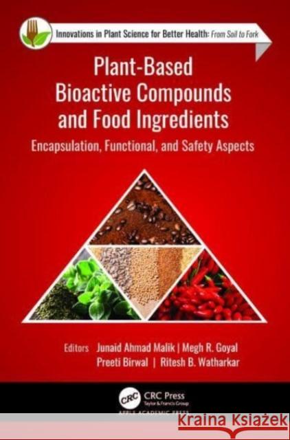 Plant-Based Bioactive Compounds and Food Ingredients: Encapsulation, Functional, and Safety Aspects Junaid Ahmad Malik (Government Degree Co Megh R. Goyal (Point Pleasant, New Jerse Preeti Birwal (Punjab Agricultural Uni 9781774912911