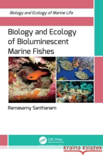 Biology and Ecology of Bioluminescent Marine Fishes Ramasamy Santhanam (Fisheries College an   9781774913154