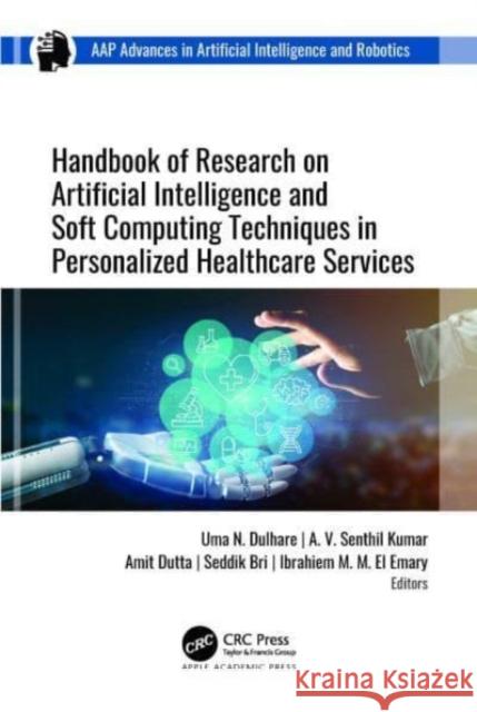 Handbook of Research on Artificial Intelligence and Soft Computing Techniques in Personalized Healthcare Services  9781774913383 Apple Academic Press Inc.