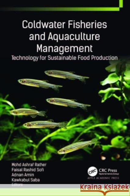 Coldwater Fisheries and Aquaculture Management: Technology for Sustainable Food Production Mohd Ashraf Rather Faisal Rashid Sofi Adnan Amin 9781774913420