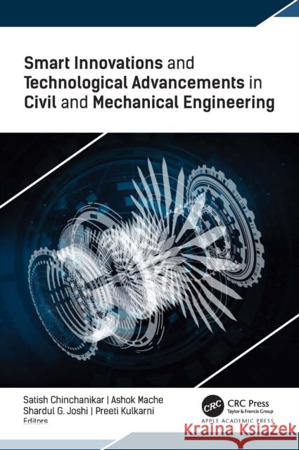 Smart Innovations and Technological Advancements in Civil and Mechanical Engineering Satish Chinchanikar Ashok Mache Shardul G. Joshi 9781774914120 Apple Academic Press Inc.