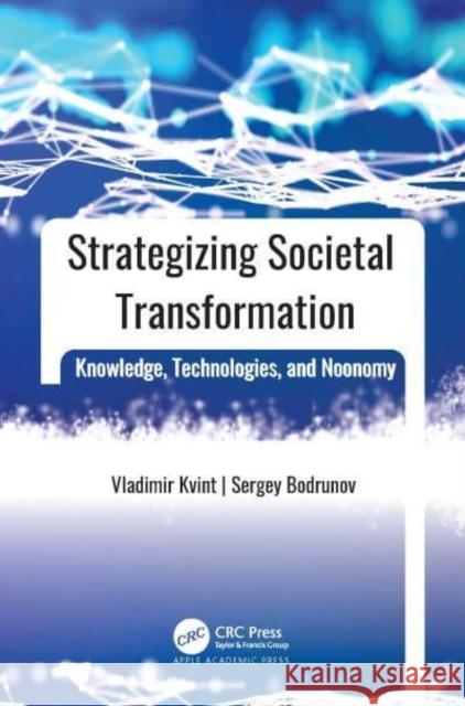 Strategizing Societal Transformation: Knowledge, Technologies, and Noonomy Kvint, Vladimir L. 9781774914229 Apple Academic Press Inc.