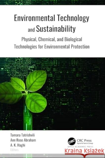 Environmental Technology and Sustainability: Physical, Chemical and Biological Technologies for Environmental Protection Tamara Tatrishvili Ann Rose Abraham A. K. Haghi 9781774914342 Apple Academic Press