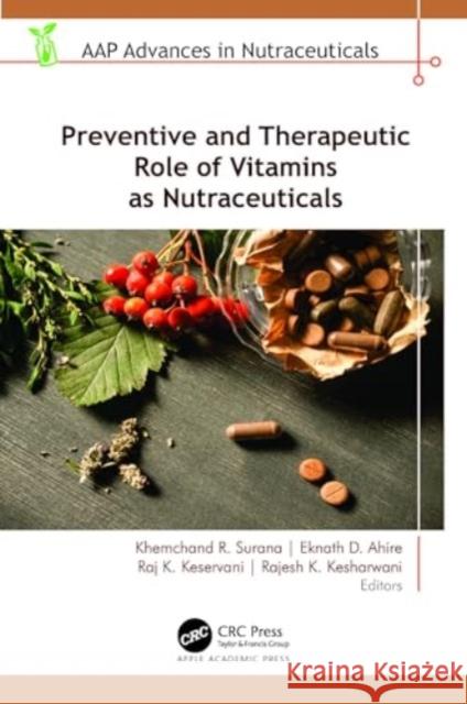 Preventive and Therapeutic Role of Vitamins as Nutraceuticals Khemchand R. Surana Eknath D. Ahire Raj K. Keservani 9781774914441 Apple Academic Press