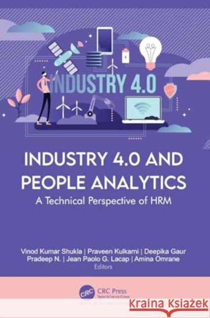 Industry 4.0 and People Analytics: A Technical Perspective of Hrm Vinod Kumar Shukla Praveen Kulkarni Deepika Gaur 9781774914465