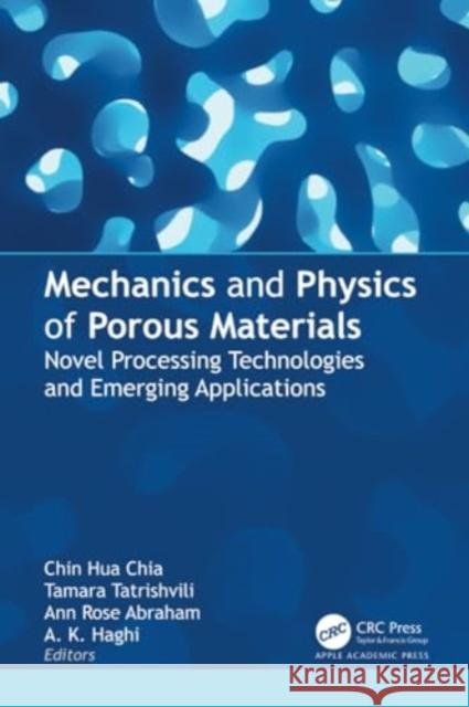 Mechanics and Physics of Porous Materials: Novel Processing Technologies and Emerging Applications Chin Hua Chia Tamara Tatrishvili Ann Rose Abraham 9781774914649 Apple Academic Press