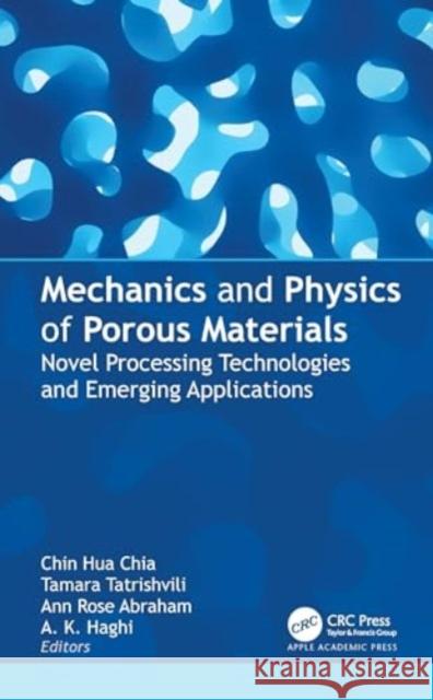 Mechanics and Physics of Porous Materials: Novel Processing Technologies and Emerging Applications Chin Hua Chia Tamara Tatrishvili Ann Rose Abraham 9781774914656 Apple Academic Press