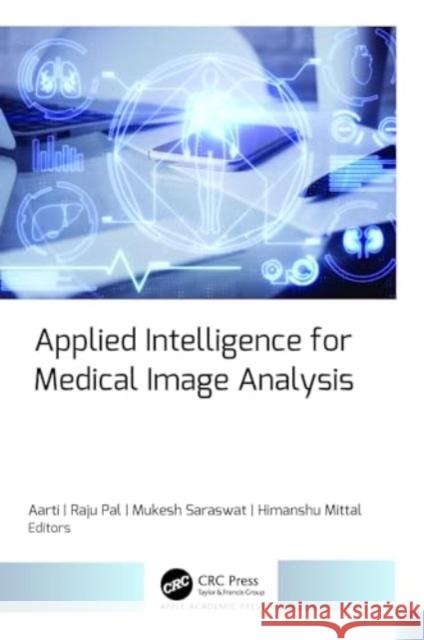 Applied Intelligence for Medical Image Analysis Aarti                                    Raju Pal Mukesh Saraswat 9781774914762 Apple Academic Press
