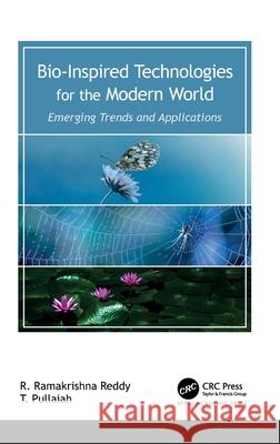 Bio-Inspired Technologies for the Modern World: Emerging Trends and Applications R. Ramakrishna Reddy T. Pullaiah 9781774914823 Apple Academic Press