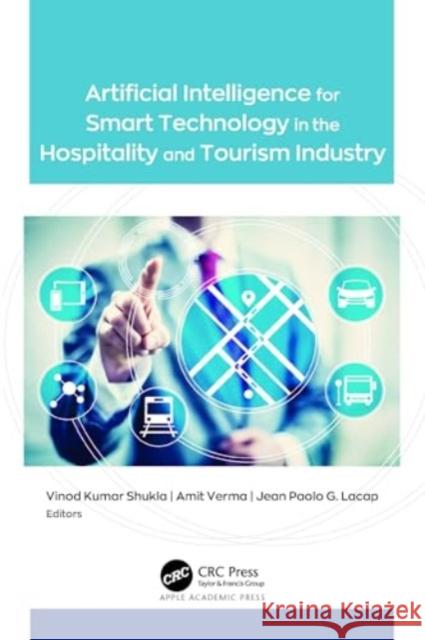 Artificial Intelligence for Smart Technology in the Hospitality and Tourism Industry Vinod Kumar Shukla Amit Verma Jean Paolo G. Lacap 9781774914908