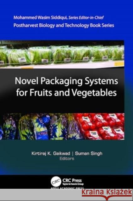 Novel Packaging Systems for Fruits and Vegetables Kirtiraj K. Gaikwad Suman Singh 9781774914960 Apple Academic Press