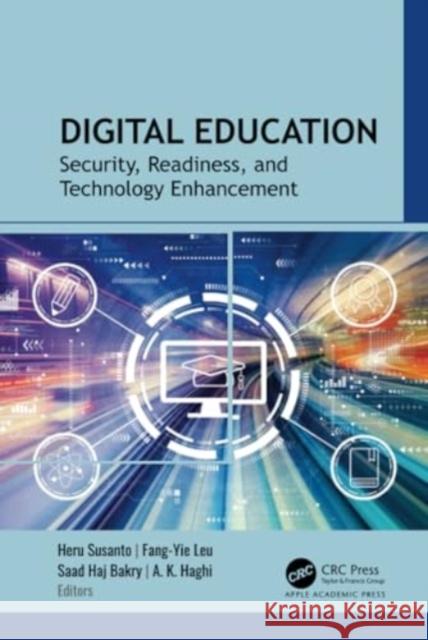 Digital Education: Security, Readiness, and Technology Enhancement Heru Susanto Fang-Yie Leu Saad Haj Bakry 9781774915202