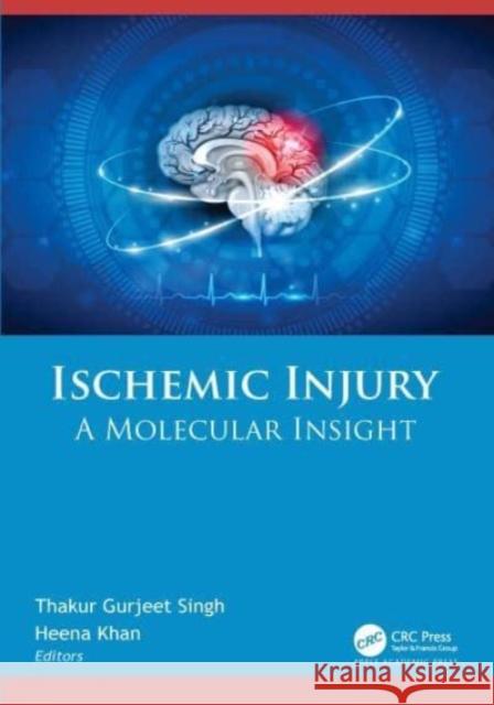 Ischemic Injury: A Molecular Insight Thakur Gurjeet Singh Heena Khan 9781774915400 Apple Academic Press