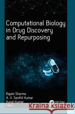 Computational Biology in Drug Discovery and Repurposing Rajani Sharma A. V. Senthil Kumar Kunal Kumar 9781774915561 Apple Academic Press