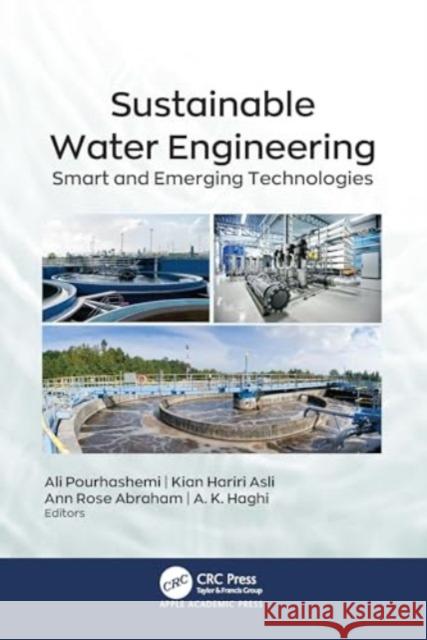 Sustainable Water Engineering: Smart and Emerging Technologies Ali Pourhashemi Kian Hariri Asli Ann Rose Abraham 9781774915714 Apple Academic Press Inc.