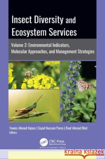Insect Diversity and Ecosystem Services: Volume 2: Environmental Indicators, Molecular Approaches, and Management Strategies Younis Ahmad Hajam Sajad Hussain Parey Rouf Ahmad Bhat 9781774915820
